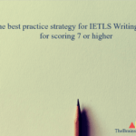 The best practice strategy for IETLS Writing task 2 for scoring 7 or higher